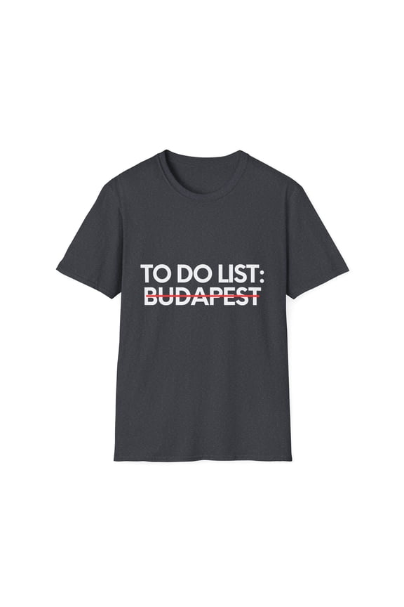 Inspiring Vacations To Do List Budapest City Travel Tourism Gag Funny Budapest Sarcasm Novelty Traveling Men Women Unisex Softstyle T-Shirt