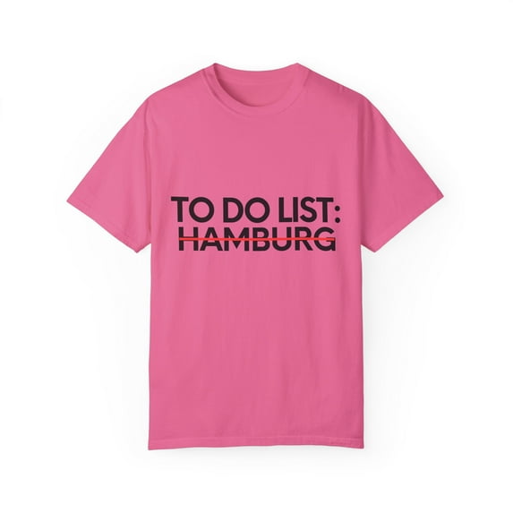 Inspiring Vacations To Do List Hamburg City Travel Tourism Gag Funny Hamburg Sarcasm Novelty Traveling Men Women Unisex Garment-Dyed T-shirt