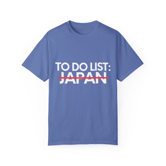 Inspiring Vacations To Do List Japan Travel Tourism Gag Pun Funny Japan Sarcasm Novelty Traveling Men Women Unisex Garment-Dyed T-shirt