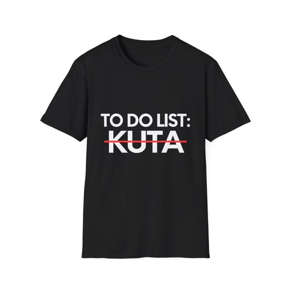 Inspiring Vacations To Do List Kuta Travel Tourism Beach Funny Kuta Sarcasm Novelty Traveling Men Women Unisex Softstyle T-Shirt