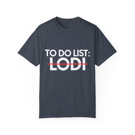 Inspiring Vacations To Do List Lodi City Travel Tourism Gag Novelty Lodi Sarcasm TownTraveling Men Women Unisex Garment-Dyed T-shirt