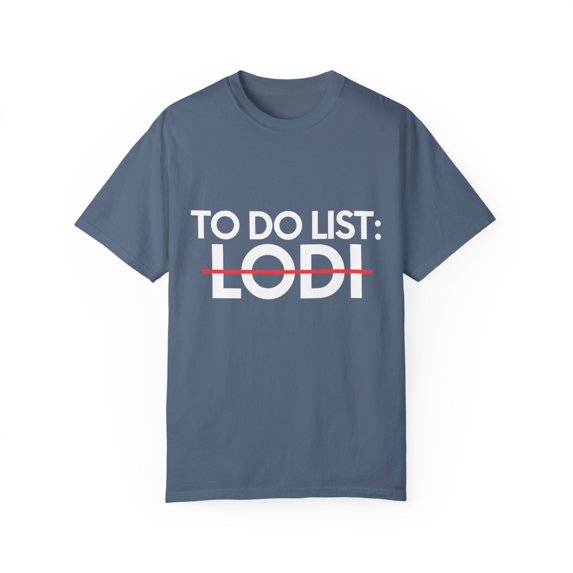 Inspiring Vacations To Do List Lodi City Travel Tourism Gag Novelty Lodi Sarcasm TownTraveling Men Women Unisex Garment-Dyed T-shirt