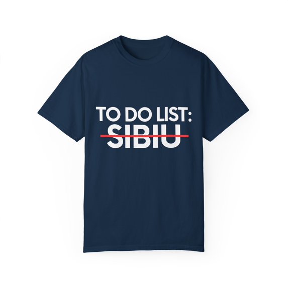 Inspiring Vacations To Do List Sibiu City Travel Tourism Gag Sibiu Funny Sarcasm Novelty Traveling Men Women Unisex Garment-Dyed T-shirt