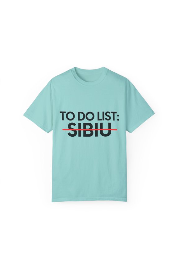 Inspiring Vacations To Do List Sibiu City Travel Tourism Gag Sibiu Funny Sarcasm Novelty Traveling Men Women Unisex Garment-Dyed T-shirt