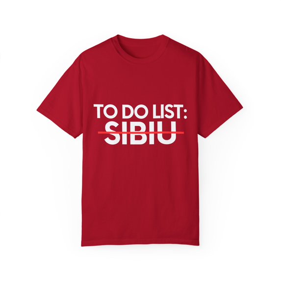 Inspiring Vacations To Do List Sibiu City Travel Tourism Gag Sibiu Funny Sarcasm Novelty Traveling Men Women Unisex Garment-Dyed T-shirt