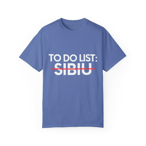 Inspiring Vacations To Do List Sibiu City Travel Tourism Gag Sibiu Funny Sarcasm Novelty Traveling Men Women Unisex Garment-Dyed T-shirt