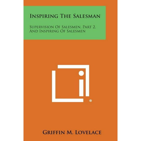 Inspiring the Salesman : Supervision of Salesmen, Part 2, and Inspiring of Salesmen
