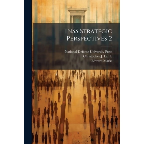 INSS Strategic Perspectives 2: Chief of Mission Authority as a Model for National Security Integration, (Paperback)