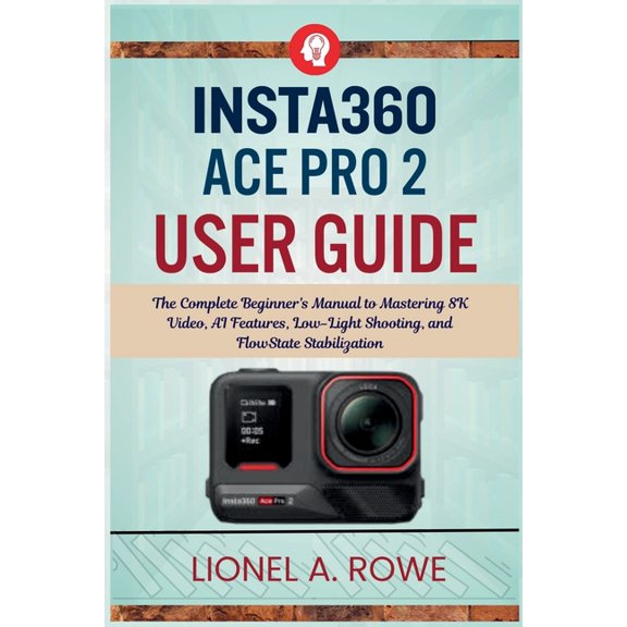 Insta360 ACE Pro 2 User Guide: The Complete Beginner's Manual to Mastering 8K Video, AI Features, Low-Light Shooting, an, (Paperback)