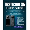 thumbnail image 1 of Insta360 X5 User Guide: The Complete Manual To Capture, Edit &amp; Share Stunning Content, (Paperback), 1 of 1