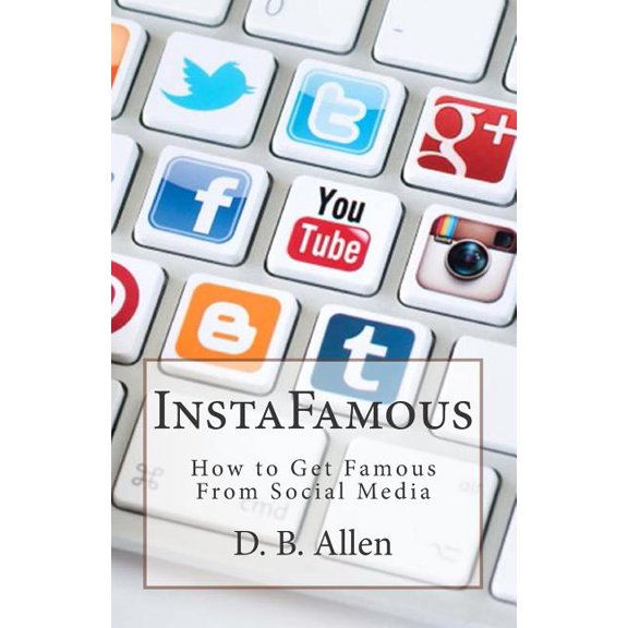 InstaFamous: How to get famous from social media. Paperback 151153558X 9781511535588 D B Allen