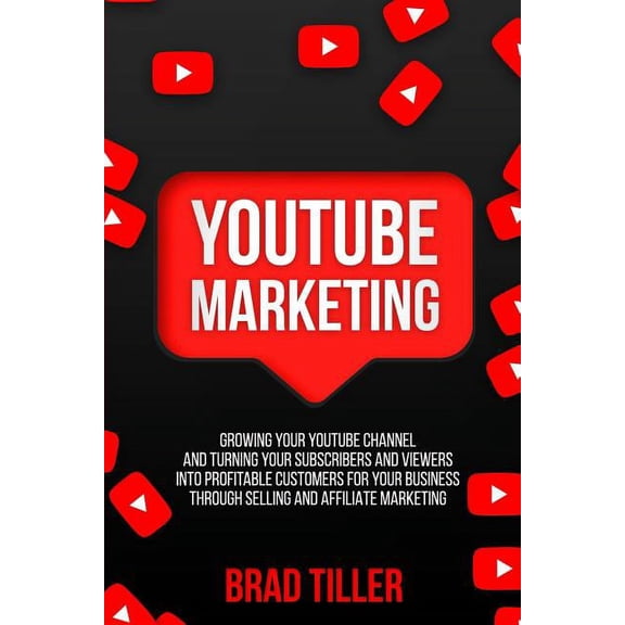 Instagram, Facebook and Youtube: Youtube Marketing: Growing Your Youtube Channel and Turning Your Subscribers and Viewers Into Profitable Customers for Your Business Through Selling and Affiliate Mark