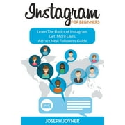 Instagram For Beginners: Learn The Basics of Instagram, Get More Likes, Attract New Followers Guide (Paperback)