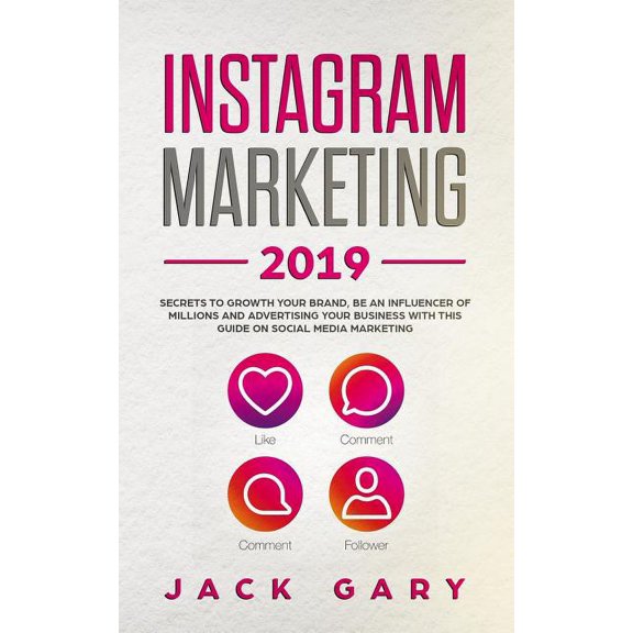 Instagram Marketing 2019: Secrets to Growth Your Brand, Be an Influencer of Millions and Advertising Your Business with This Guide on Social Media Marketing (Paperback)