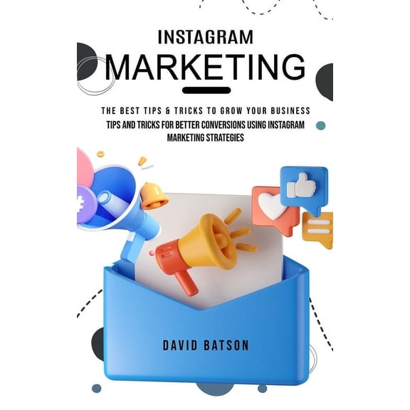 Instagram Marketing: The Best Tips & Tricks to Grow Your Business (Tips and Tricks for Better Conversions Using Inst, (Paperback)
