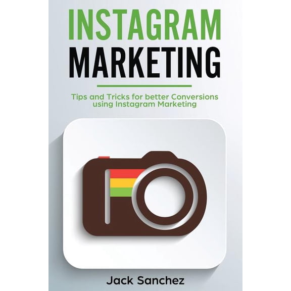 Instagram Marketing: Instagram Marketing: Tips and Tricks for Better Conversions Using Instagram Marketing Strategies (Paperback)