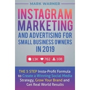 Instagram Marketing and Advertising for Small Business Owners in 2019 The 5 Step Insta-Profit Paperback by Mark Warner
