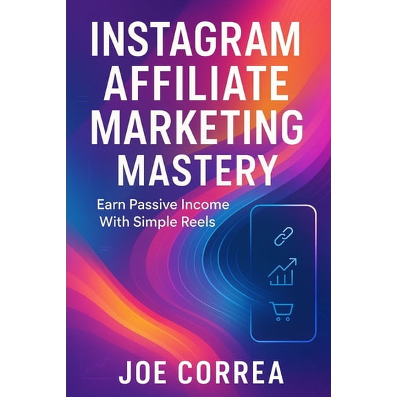 Instagram Profit Empire Instagram Affiliate Marketing Mastery: Earn Passive Income With Simple Reels, Book 8, (Paperback)