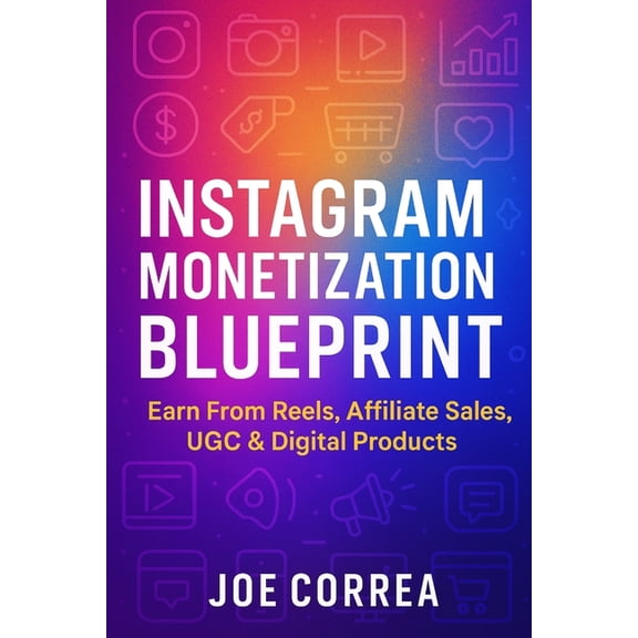 Instagram Profit Empire Instagram Monetization Blueprint: Earn From Reels, Affiliate Sales, UGC & Digital Products, Book 5, (Paperback)