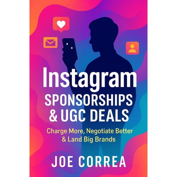 Instagram Profit Empire Instagram Sponsorships & UGC Deals: Charge More, Negotiate Better & Land Big Brands, Book 9, (Paperback)