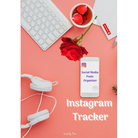 Instagram Tracker - Social Media Posts Organizer: Instagram Influencers Journal, My Instagram Success Planner, A Workbook to Grow Your Creative Passion (Paperback)