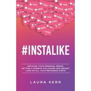 #Instalike Growing your personal brand, getting a massive following and instant likes on all your Instagram posts, Paperback