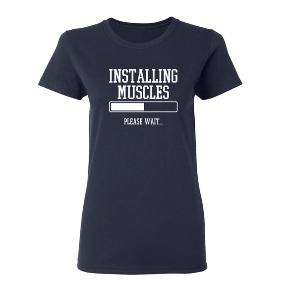 Installing Muscles Please Wait Sarcastic Novelty Gift Idea Adult Humor Funny Women's Casual Tees