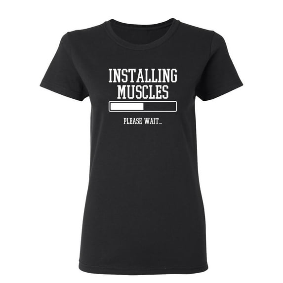 Installing Muscles Please Wait Sarcastic Novelty Gift Idea Adult Humor Funny Women's Casual Tees