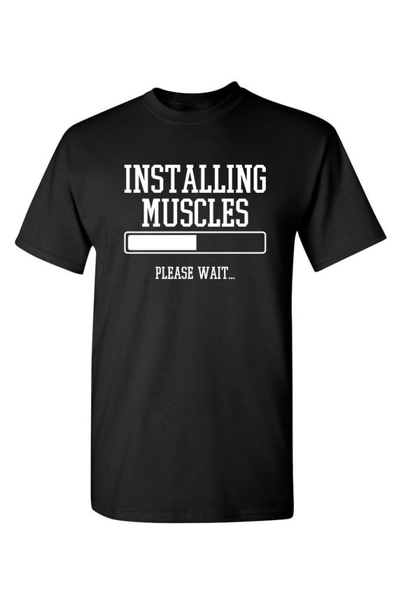 Installing Muscles Please Wait Sarcastic Premium T Shirt Adult Humor Funny Graphic Tee For Xmas Pre Birthday Anniversary Gift Hilarious Novelty Tshirt