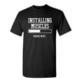thumbnail image 1 of Installing Muscles Sarcastic Humor Graphic Novelty Super Soft Ring Spun Funny T Shirt, 1 of 3