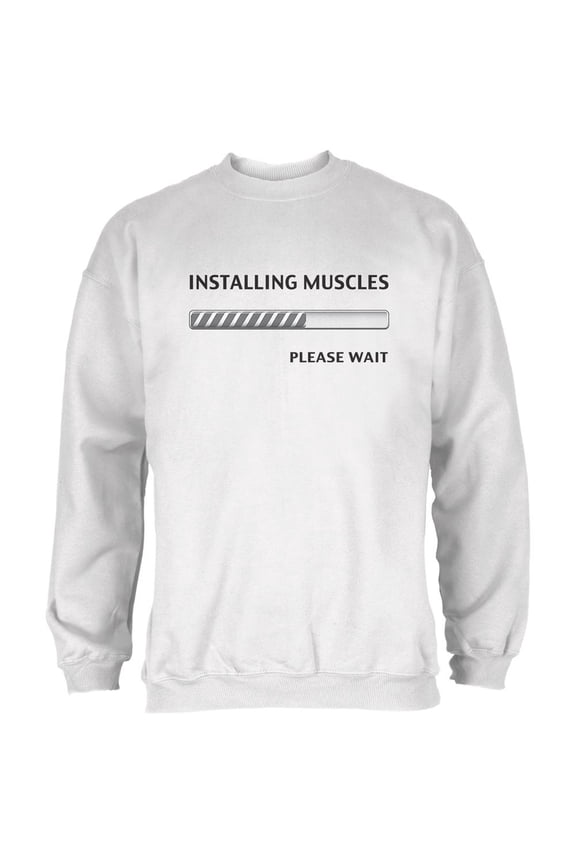 Installing Muscles White Adult Sweatshirt - Medium