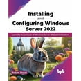 thumbnail image 1 of Installing and Configuring Windows Server 2022: Learn the Ins and Outs of Windows Server 2022 Administration (Paperback), 1 of 1