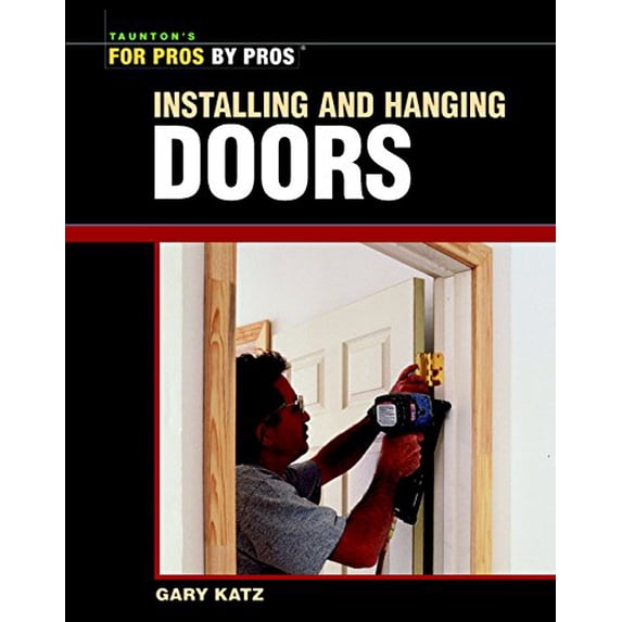 Pre-Owned Installing and Hanging Doors (For Pros By Pros) (For Pros by Pros Series) Paperback