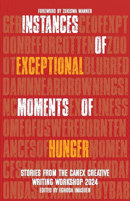 Instances of Exceptional Moments of Hunger: Stories from the CANEX Creative Writing Workshop 2024, (Paperback)