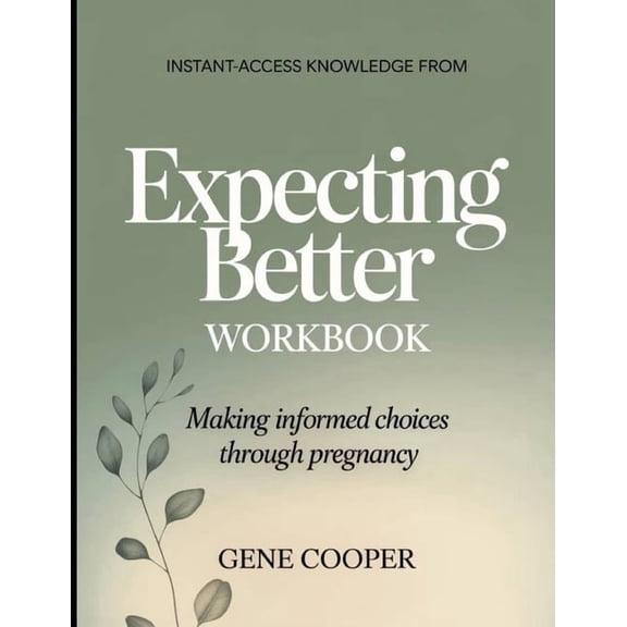 Instant-Access Knowledge from Expecting Better: Making Informed Choices Through Pregnancy, (Paperback)