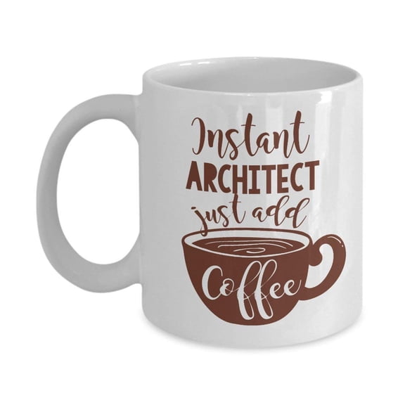 Instant Architect Coffee & Tea Gift Mug And Best Ceramic Cup Gifts for Men & Women American Architects, Young Architect, Chief Architect & Home Architect