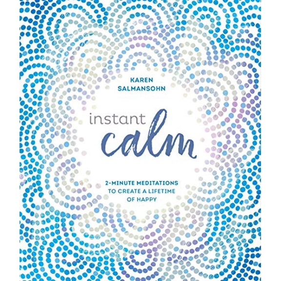 Pre-Owned Instant Calm: 2-Minute Meditations to Create a Lifetime of Happy (Hardcover) 0399582894 9780399582899