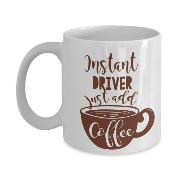 Instant Driver Coffee & Tea Gift Mug Cup For The Best Cab Driver, Van Driver, Ambulance Driver, School Bus Driver, Truck Driver, Taxi Driver And Uber Driver