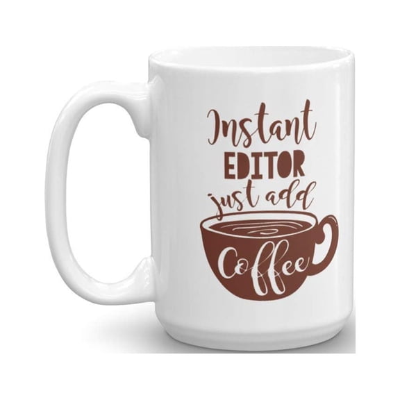 Instant Editor Coffee & Tea Gift Mug Cup For The Best Video Editor, Film Editor, Audio Editor, Sound Editor, Literary Editor, Writing Editor And Editor In Chief (15oz)
