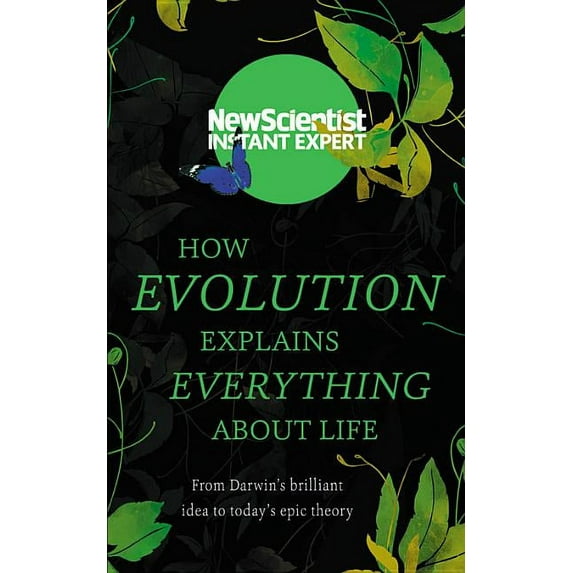 Instant Expert: How Evolution Explains Everything About Life : From Darwin’s brilliant idea to today’s epic theory (Paperback)