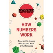 Instant Expert How Numbers Work Discover the Strange and Beautiful World of Mathematics, Paperback