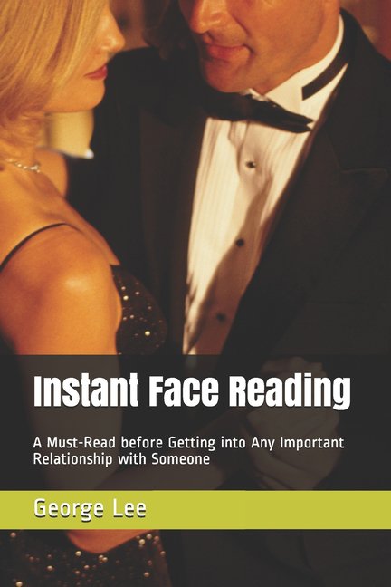 Instant Face Reading: A Must-Read before Getting into Any Important Relationship with Someone Paperback 1089880502 9781089880509 George Lee