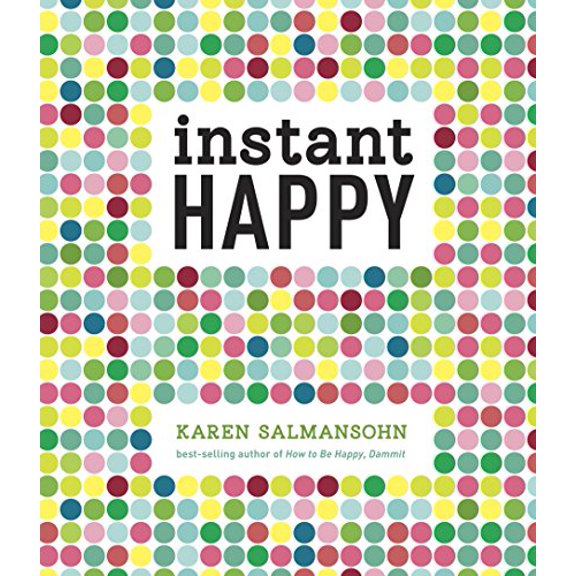 Pre-Owned Instant Happy: 10-Second Attitude Makeovers (Hardcover) 160774368X 9781607743682