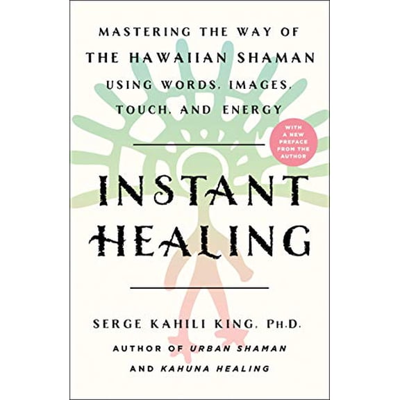 Pre-Owned Instant Healing: Mastering the Way of the Hawaiian Shaman Using Words, Images, Touch, and Energy (Paperback) 125025275X 9781250252753