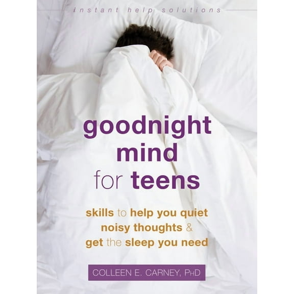 Instant Help Solutions Goodnight Mind for Teens: Skills to Help You Quiet Noisy Thoughts and Get the Sleep You Need, (Paperback)