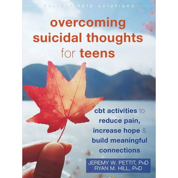 The Instant Help Solutions Series: Overcoming Suicidal Thoughts for Teens : CBT Activities to Reduce Pain, Increase Hope, and Build Meaningful Connections (Paperback)