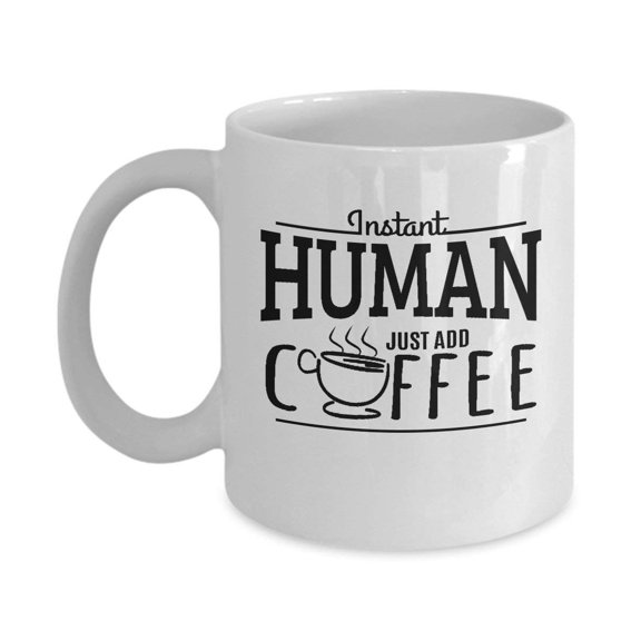 Instant Human Just Add Coffee & Tea Gift Mug or Cup, Gift Ideas for Men & Women