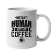 thumbnail image 1 of Instant Human Just Add Coffee White Ceramic Coffee & Tea Mug Cup (11oz), 1 of 3