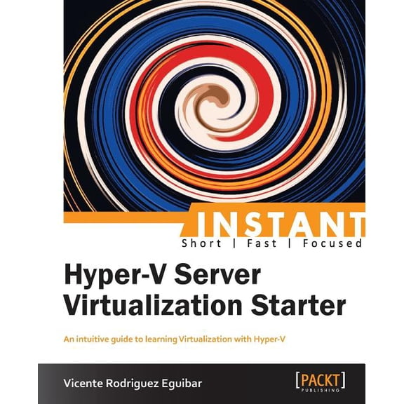 Instant Hyper-V Server Virtualization Starter, (Paperback)