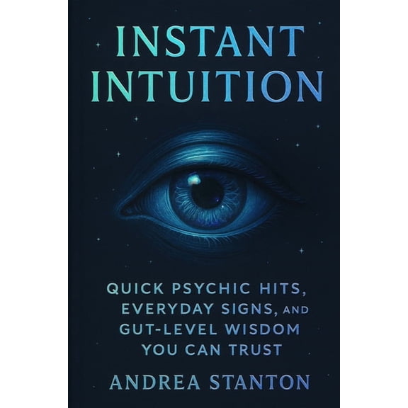 Andrea Witchcraft Instant Intuition: Quick Psychic Hits, Everyday Signs, and Gut-Level Wisdom You Can Trust, Book 4, (Paperback)